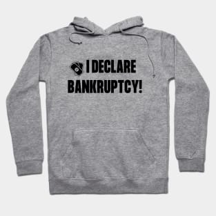 I declare bankruptcy! Hoodie